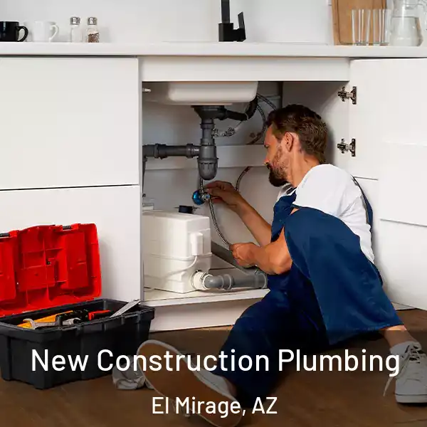  New Construction Plumbing El Mirage, AZ